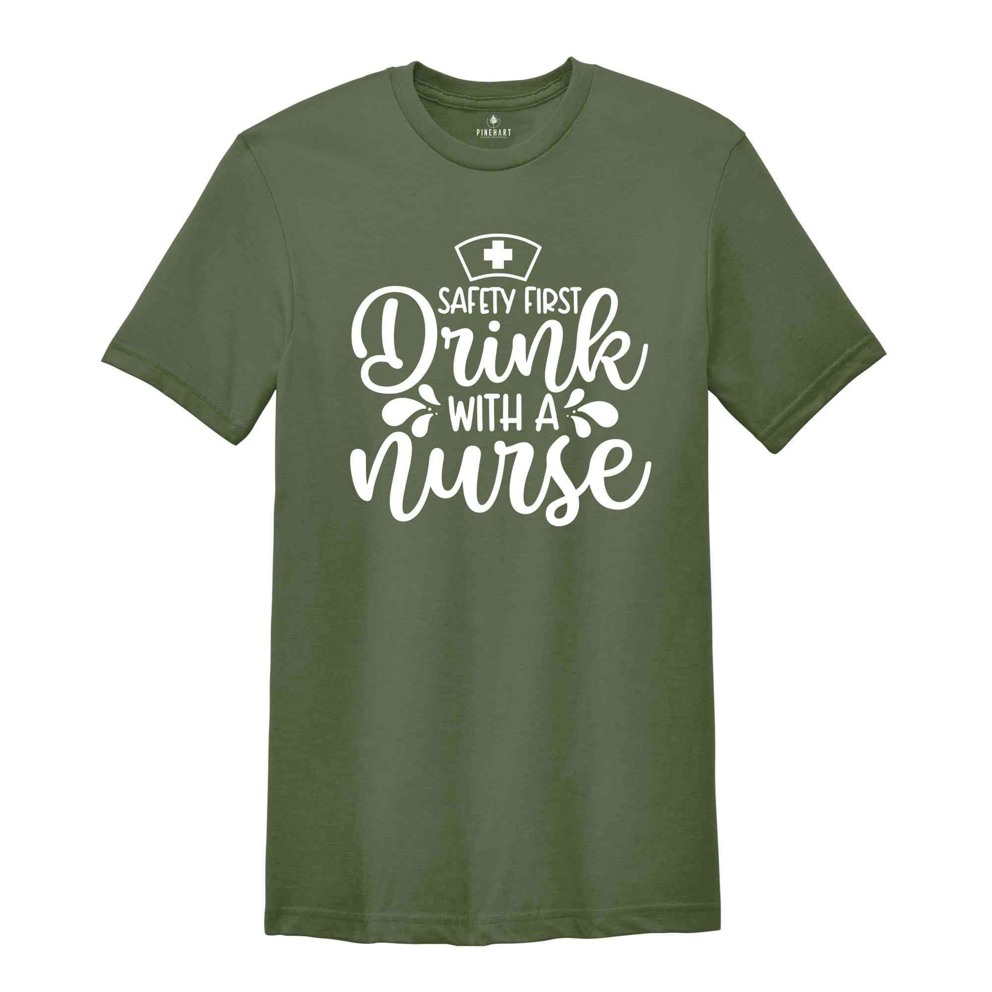 Safety First Drink With a Nurse Shirt, Funny Drinking Shirt, Nurse Life Tee, Nurse Gift, Alcohol Shirt, Cute Nurse Tee, Future Nurse