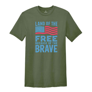 Land Of The Free Because Of The Brave Shirt, American Flag Shirt, 4th Of July Shirt, Freedom Tee, Patriotic Shirt, Independence Day Gift