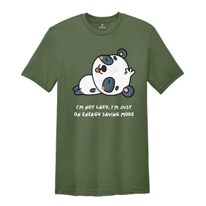 I'm Not Lazy I'm Just One My Energy Saving Mode T-Shirt, Funny Saying Shirt, Not Worries About Anything Tee, Panda Animal Shirt