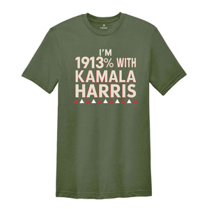 I'm 1913% With Kamala Harris Shirt, Feminist Statement Shirt, Vote Kamala Harris, Kamala Harris Supporter Tee, Patriotic Shirt, Harris Shirt