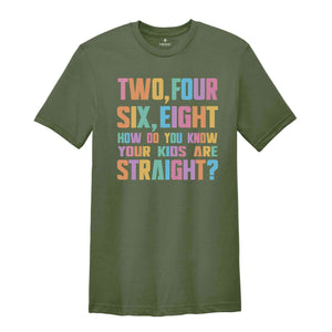 Two Four Six Eight How Do You Know Your Kids Are Straight? Shirt, Pride Shirt, LGBT Pride Shirt, Pride Rainbow Shirt, Pride Ally Shirt