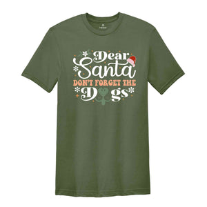 Dear Santa Dont Forget The Dogs Shirt, Christmas Dog Tee, Gift For Dog Lover, Dog Mom Shirt, Dog Mom Gift, Christmas Animal Shirt