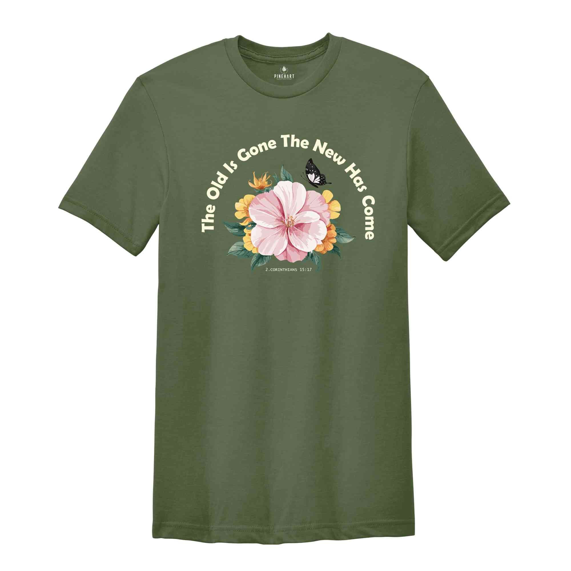 The Old Is Gone The New Has Come Shirt, Christian Bible Shirt, Christian Shirt, Floral Shirt, Inspirational Bible Shirt