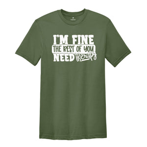 I am Fine But The Rest of You Need Therapy Shirt, Sarcastic Saying Shirt, Psychologist Shirt, Psychologist Sweatshirt, Psychologist Gift,