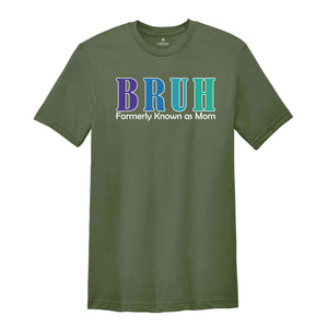 Bruh Formerly Known As Mom Shirt, Funny Mom Bruh Shirt, Sarcastic Mom Shirt, Cool Mother Shirt, Mother's Day Gift Shirt