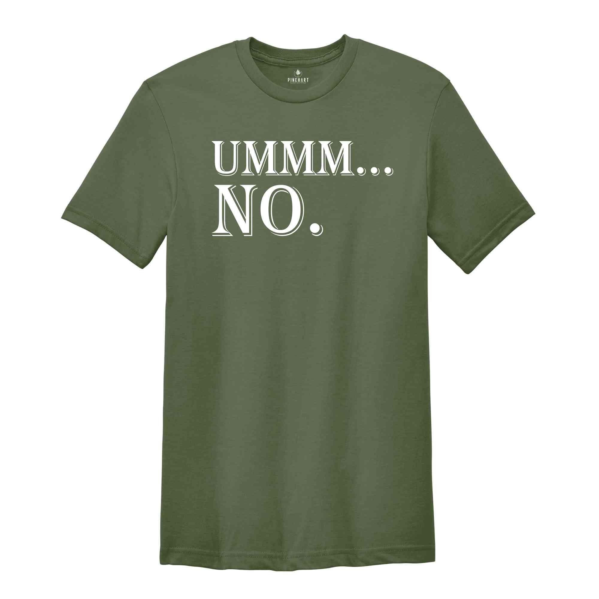 Ummm... No Shirt, Humorous Shirt, Funny Saying Shirt, Cute Sarcasm Shirt, Funny Shirt, Funny Party Shirt, Sarcastic Friend Gift Shirt