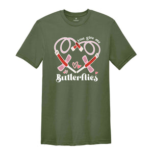 You Give Me Butterflies Shirt, Nurse Shirt, Phlebotomist Valentine's Day Shirt, Medical Lab Assistant Tech Valentine T-Shirt