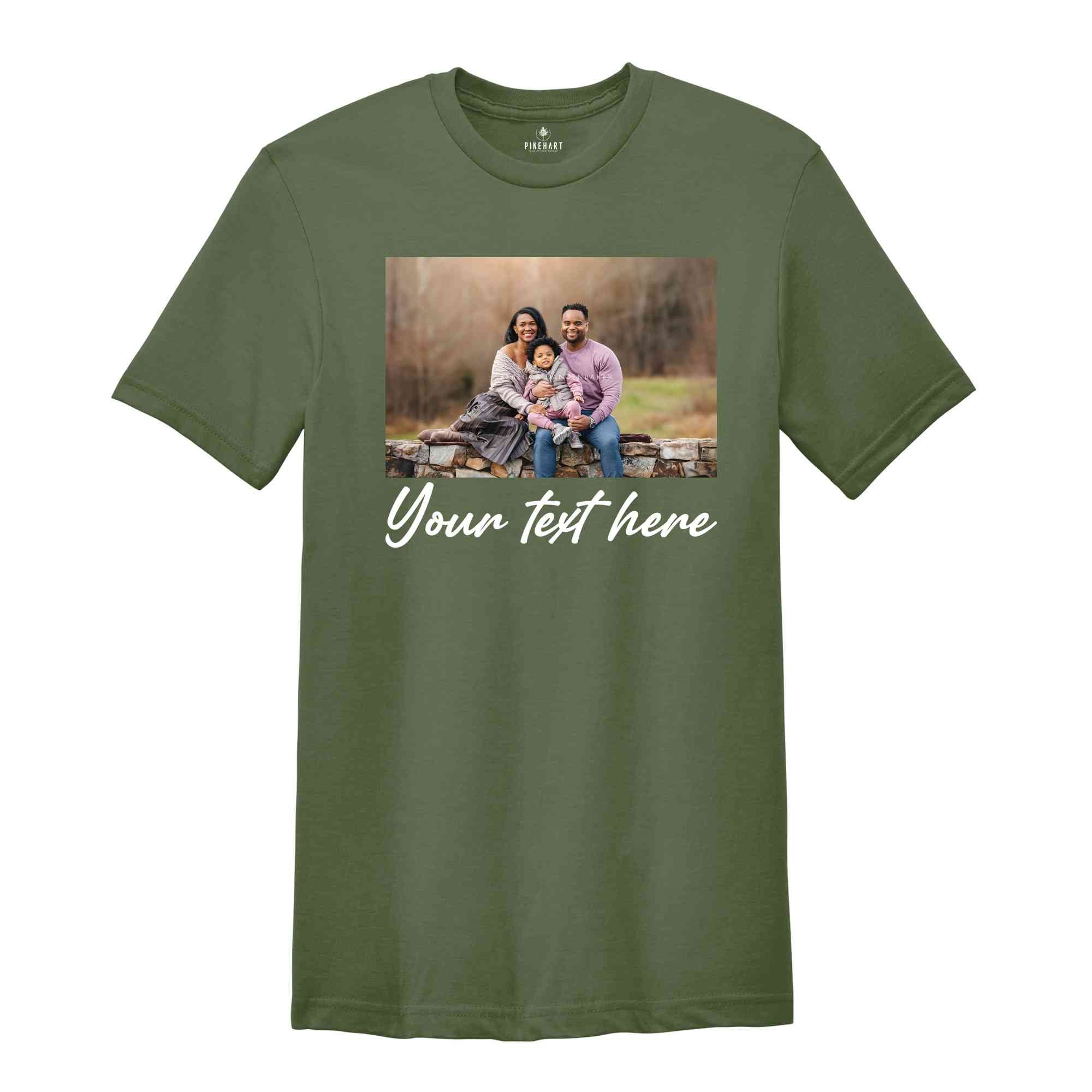 Custom Photo Shirt, Personalized Photo Shirt, Custom Family Picture Shirt, Custom Text Shirt, Family Custom Photo Shirt, Custom Text Shirt