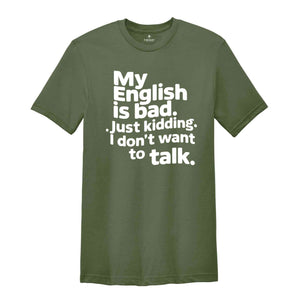 My English Is Bad Just Kidding i Don't Want To Talk Shirt, English Teacher Shirt, Funny English Shirt, Bad English Shirt, Funny Shirt