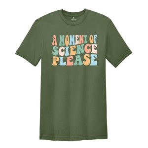 A Moment Of Science Please Shirt, Science Teacher T-Shirt, Science Tee, Stem Student Shirt, Science Teacher Gift