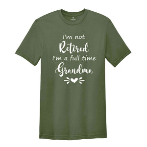 I'm Not Retired I'm a Full Time Grandma Shirt, Retired Grandma T-Shirt, Cute Grandma Shirt, Gift For Grandma