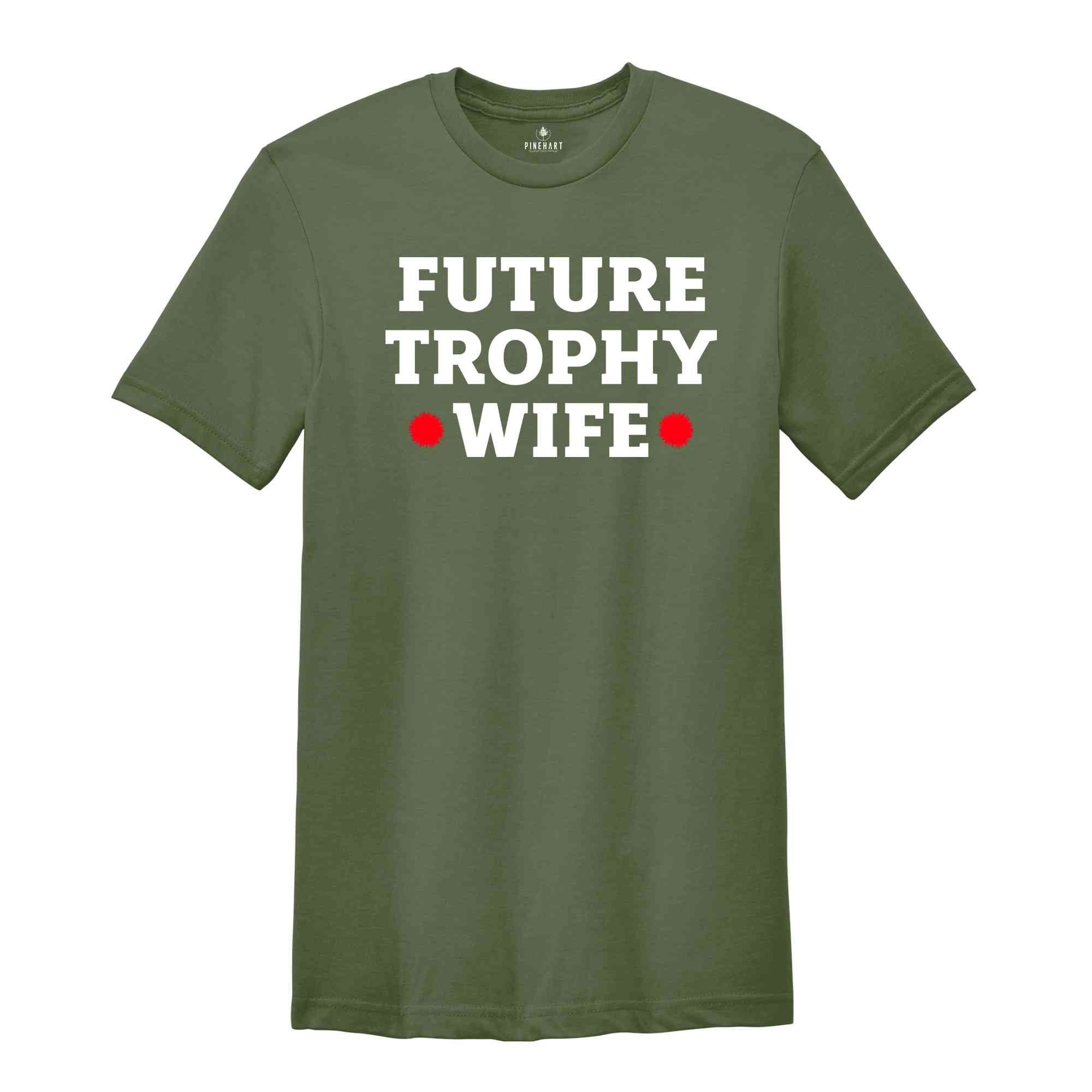 Future Trophy Wife Shirt, Gift For Girlfriend Shirt, Sarcastic Shirts, Women Shirts, Vintage Shirts, Women Shirts