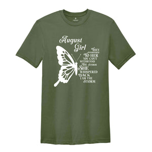 August Girl Shirt, He Whispered To Her You Can't Withstand The Storm She Whispered Back I am The Storm Shirt, August Birthday Shirt