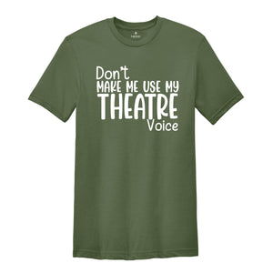 Don't Make Me Use My Theatre Voice Shirt, Theater Teacher Shirt, Funny Theater Shirt, Theater Director Shirt, Theater Gift, Theatre Life Tee