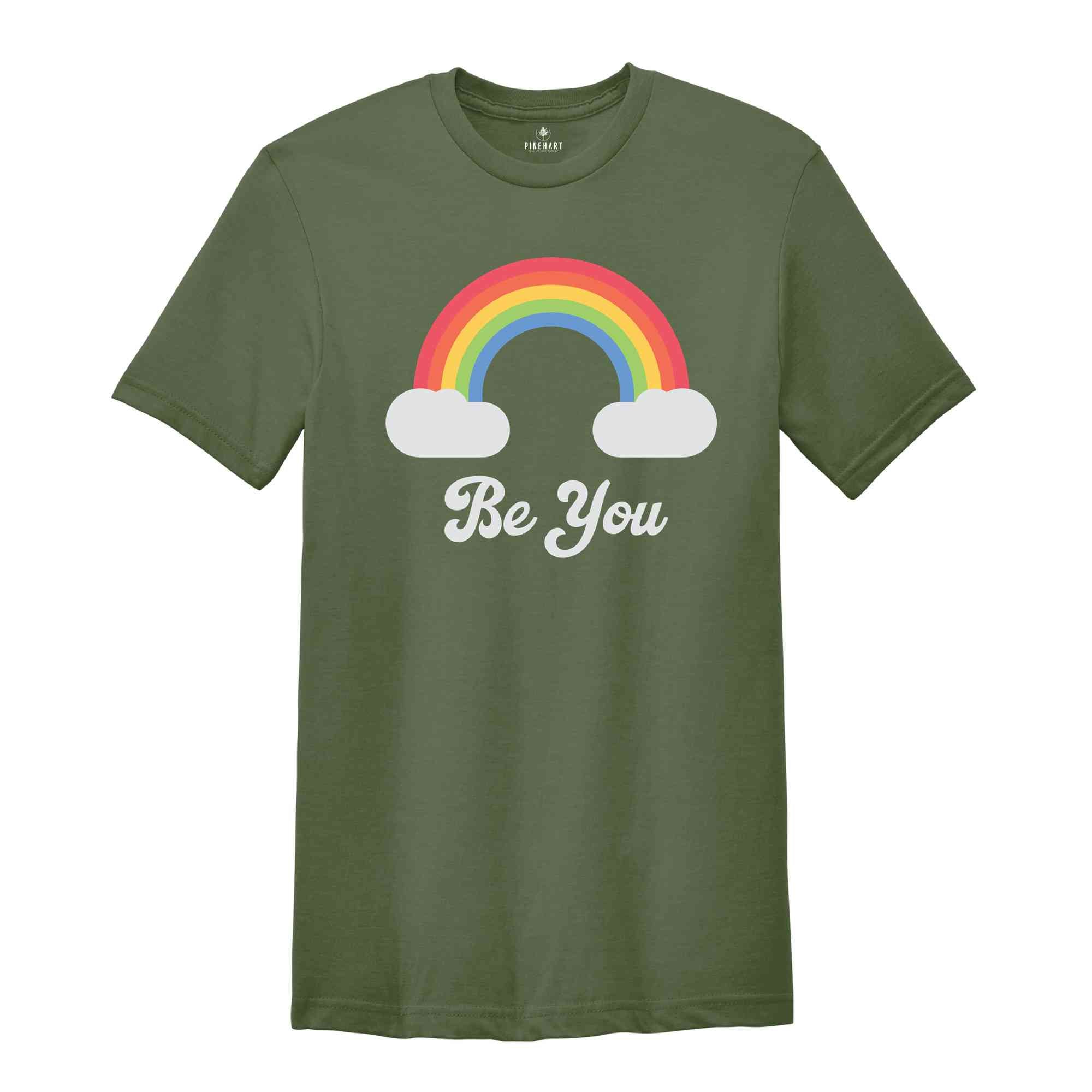 Be You Shirt, LGBT Support Shirt, Rainbow Shirt, Love Pride Acceptance Shirt, LGBTQ Unity Shirt, Equality Advocacy Shirt, Diversity Shirt