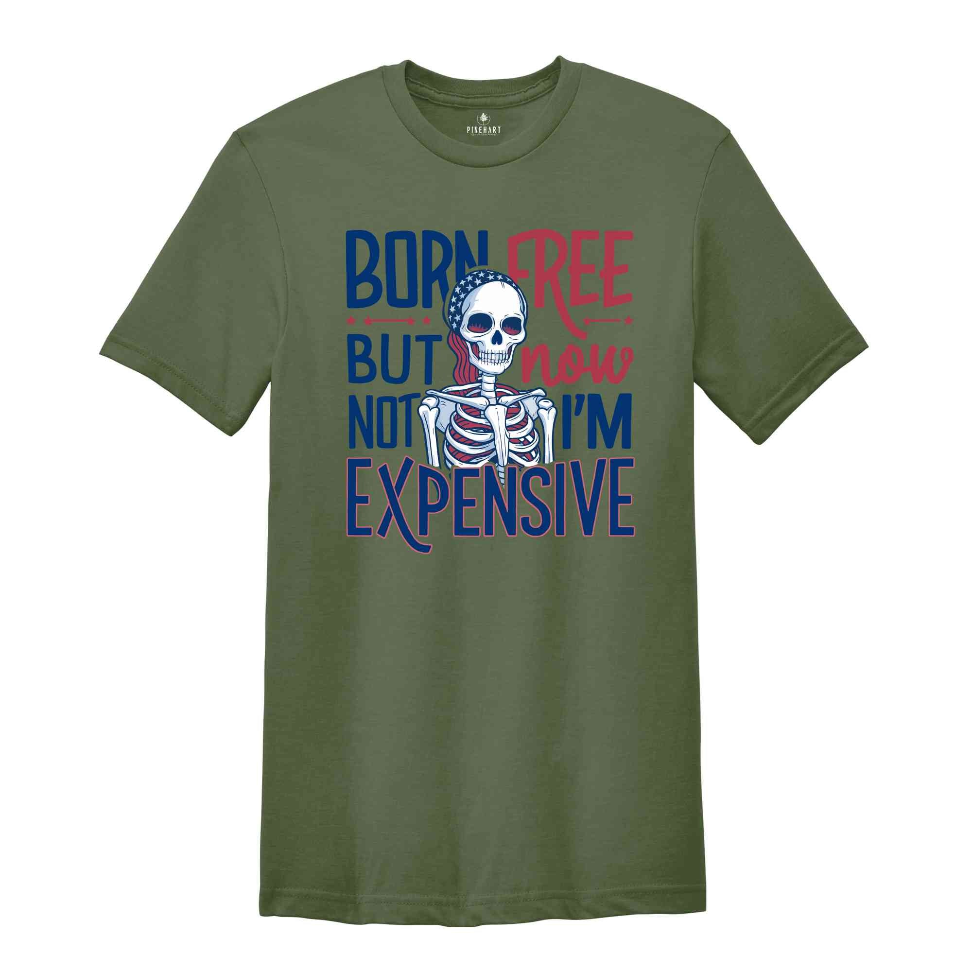 Born Free But Now I'm Expensive Shirt,Skeleton 4th Of July Shirt,Patriotic Skeleton Shirt,4th of July shirt for women,Skeleton Tee