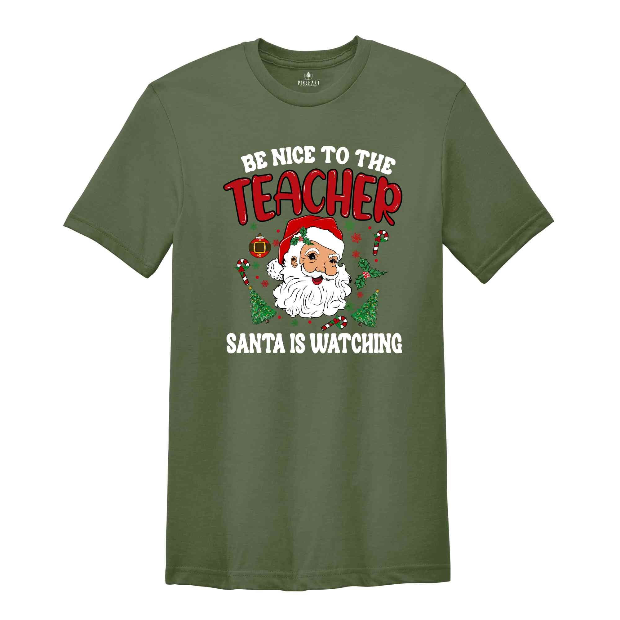 Be Nice To The Teacher Shirt, Santa Is Watching, Teacher Christmas Shirt, Holiday Shirt, New Year Shirt, Xmas Gift, Christmas Shirt,