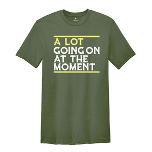 A Lot Going On At The Moment Shirt, A lot going on Shirt, Concert Shirt, T-shirt, Oversize Tee, Concert Tee, Trendy T-shirts,