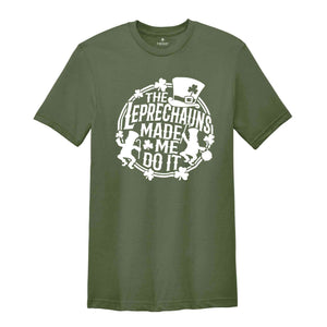 The Leprechauns Made Me Do It Shirt, Leprechauns Shirt, St Patrick Day Shirt, Lebrechaun Hat, Irish Shirt, St Patrick Day Gift