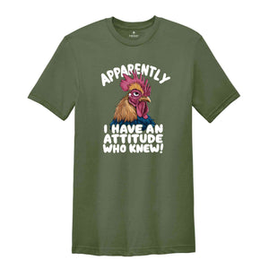 Apparently I Have An Attitude Who Knew! Shirt, Humorous Shirt, Chicken Lover Shirt, Funny Chicken Shirt, Sarcastic Shirt