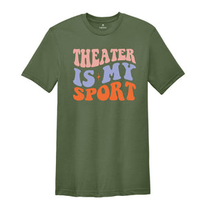 Theater Is My Sport T-Shirt, Gifts For Actors, Actor Shirt, Musical Theater Tee, Actress Shirt, Drama Play Shirt