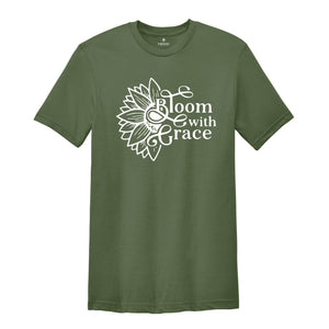 Bloom With Grace, Flower Shirt, Sunflower T shirt, Christian T shirt, Christian Shirt, Flower Lover Gift, Plants Life Shirt, Gift For Mama