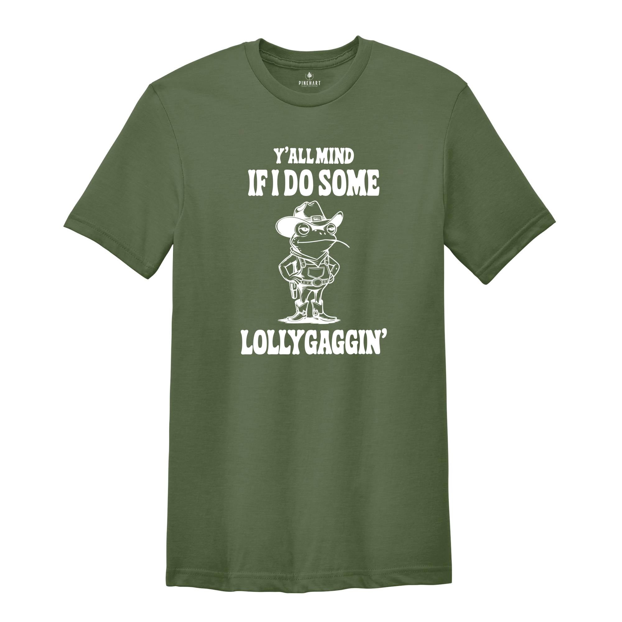 Y'all Mind If I Do Some Lollygagging Shirt, Funny Frog Shirt, Meme Shirt, Gift for Mom, Humorous Shirt, Funny Mom Gifts