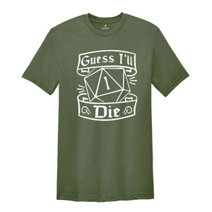 Guess I'll Die Shirt, Dnd Shirt, D20 Shirt, Funny Rpg Shirt, Dnd Gift, Gift for Geek, RPG Lover Gift, Humorous RPG Tee