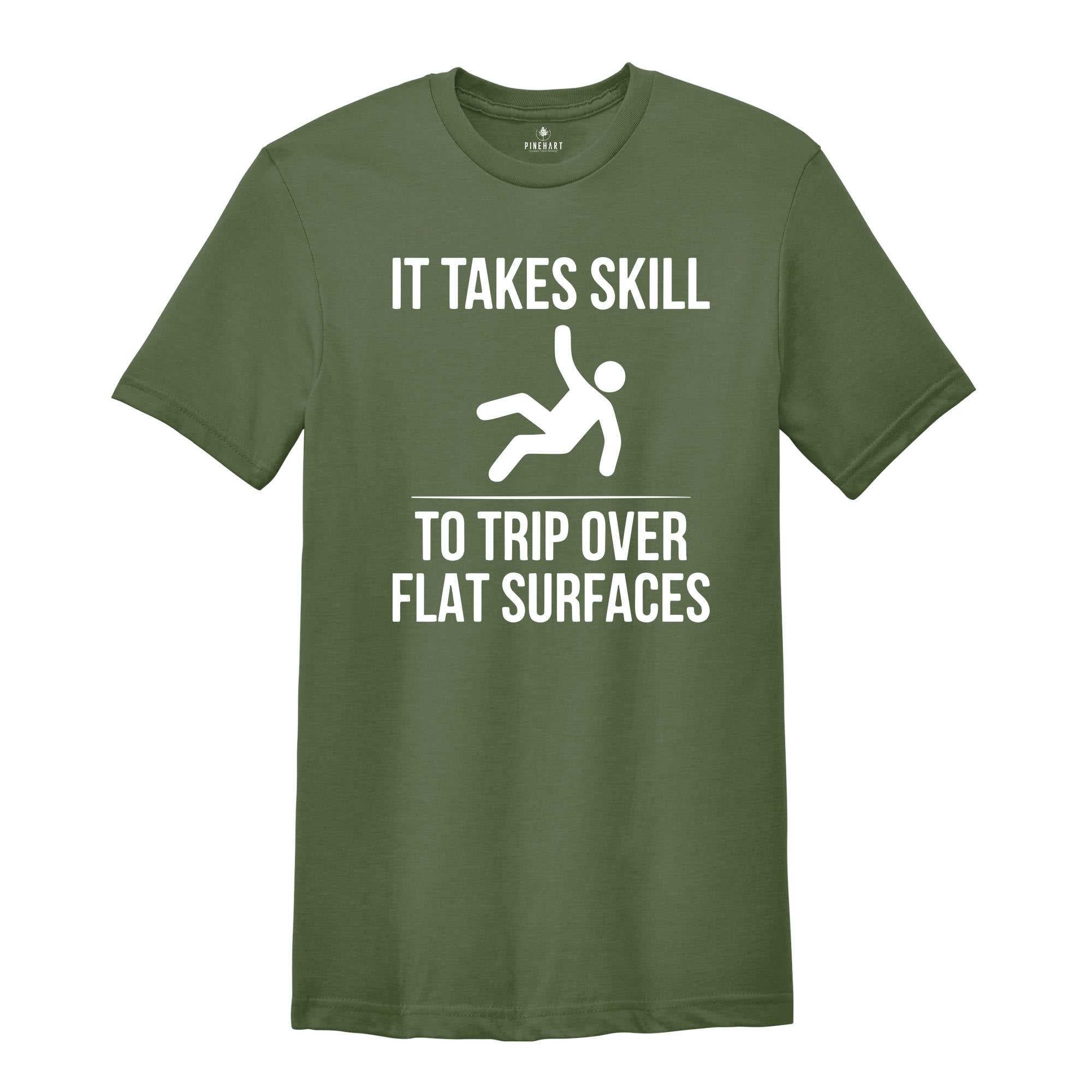 It Takes Skill to Trip Over Flat Surfaces Shirt, Sarcastic Saying T-Shirt, Failure Tee, Sarcasm Shirt, Sarcasm Loading Shirt