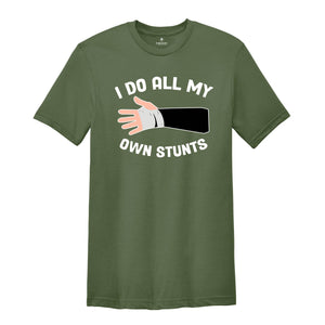 I Do All My Own Stunts T-shirt, Broken Arm Hand Wrist Elbow Shirt, Funny Injury Tee, Funny Birthday Gift