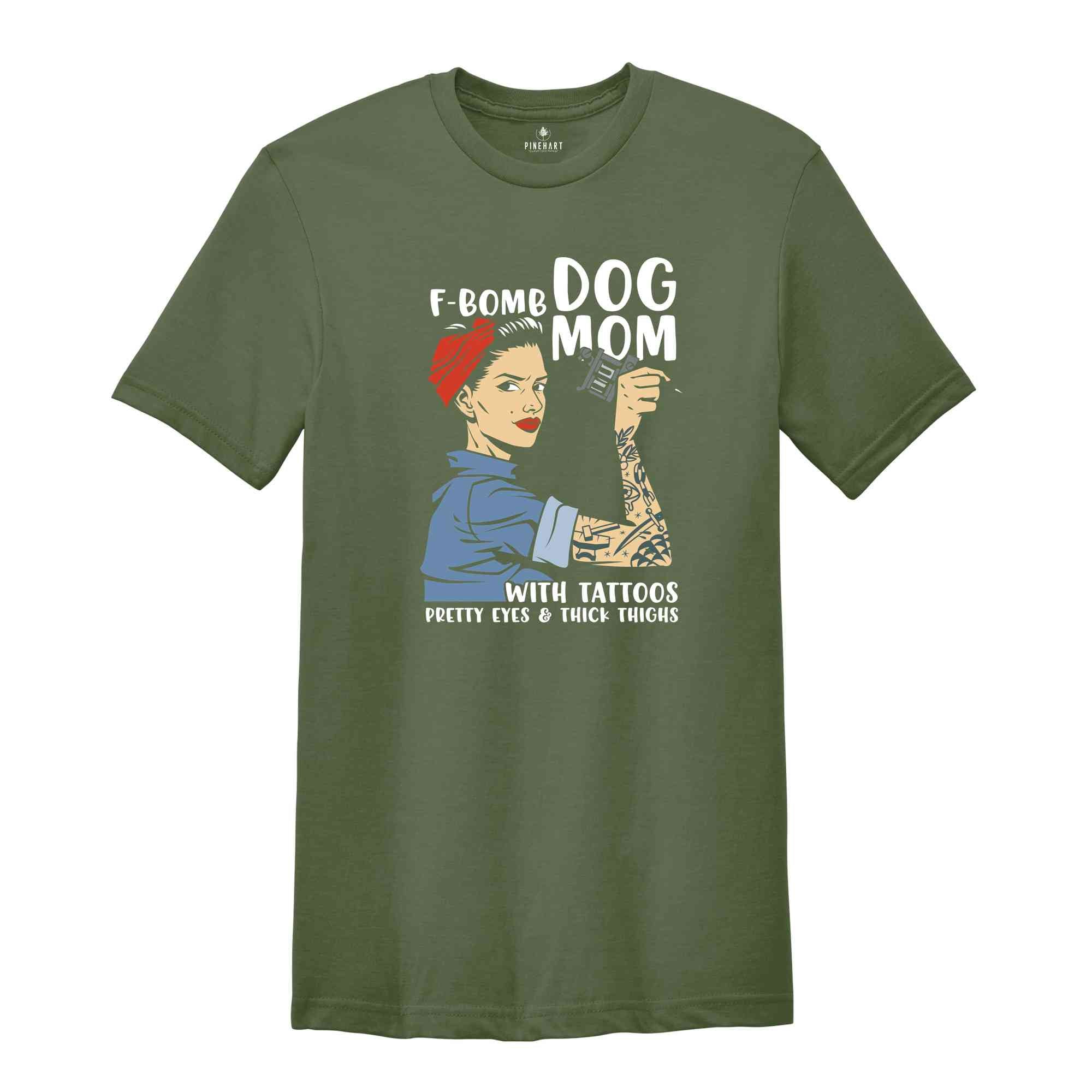 F-Bomb Dog Mom with Tattoos Shirt, Pretty Eyes & Thick Thighs Shirt, Dog Lover Shirt, Cool Dog Mama Shirt, Fur Mom Gift, Dog Mama Shirt