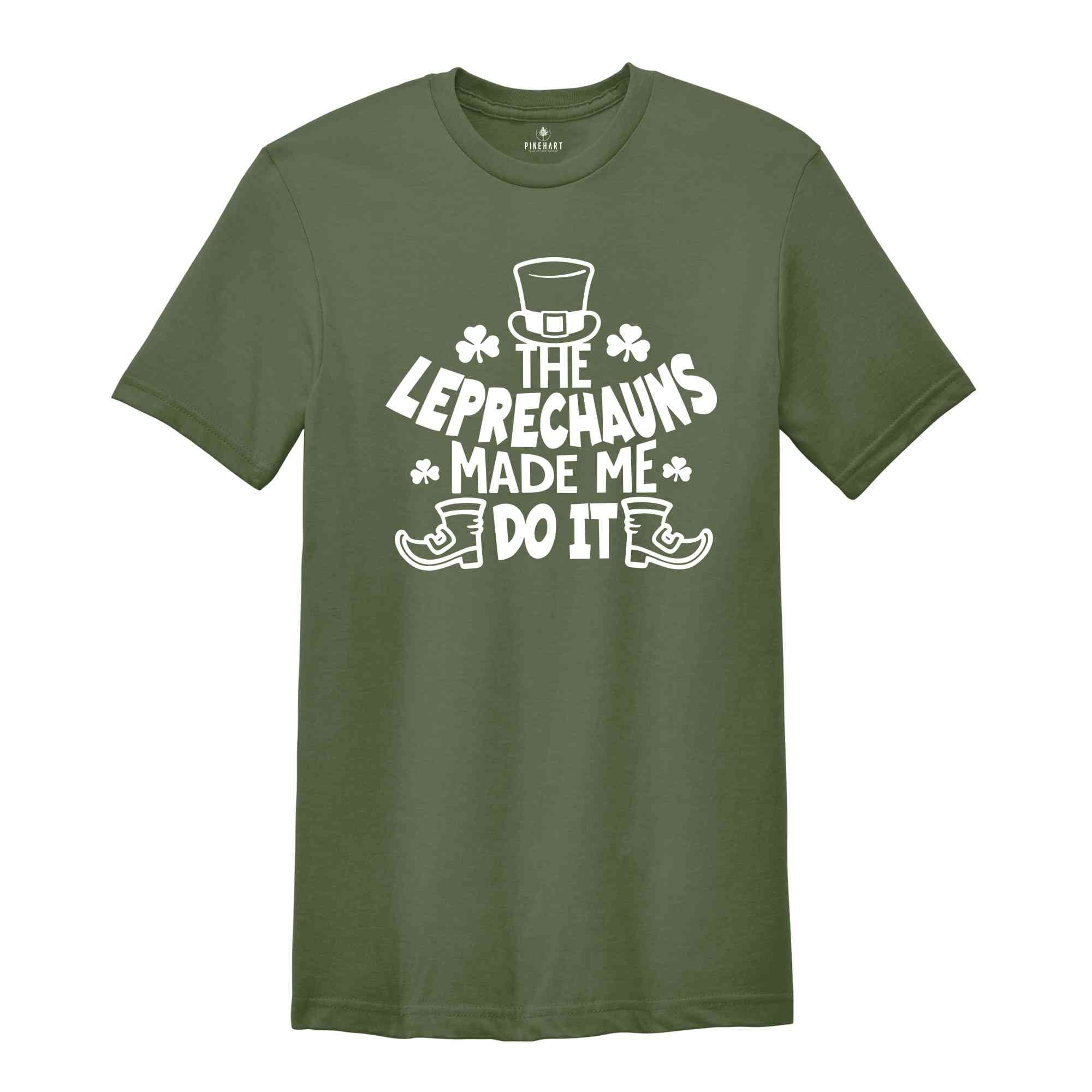 The Leprechauns Made Me Do It Shirt, Leprechauns Shirt, St Patrick Day Shirt, Lebrechaun Hat, Irish Shirt, St Patrick Day Gift