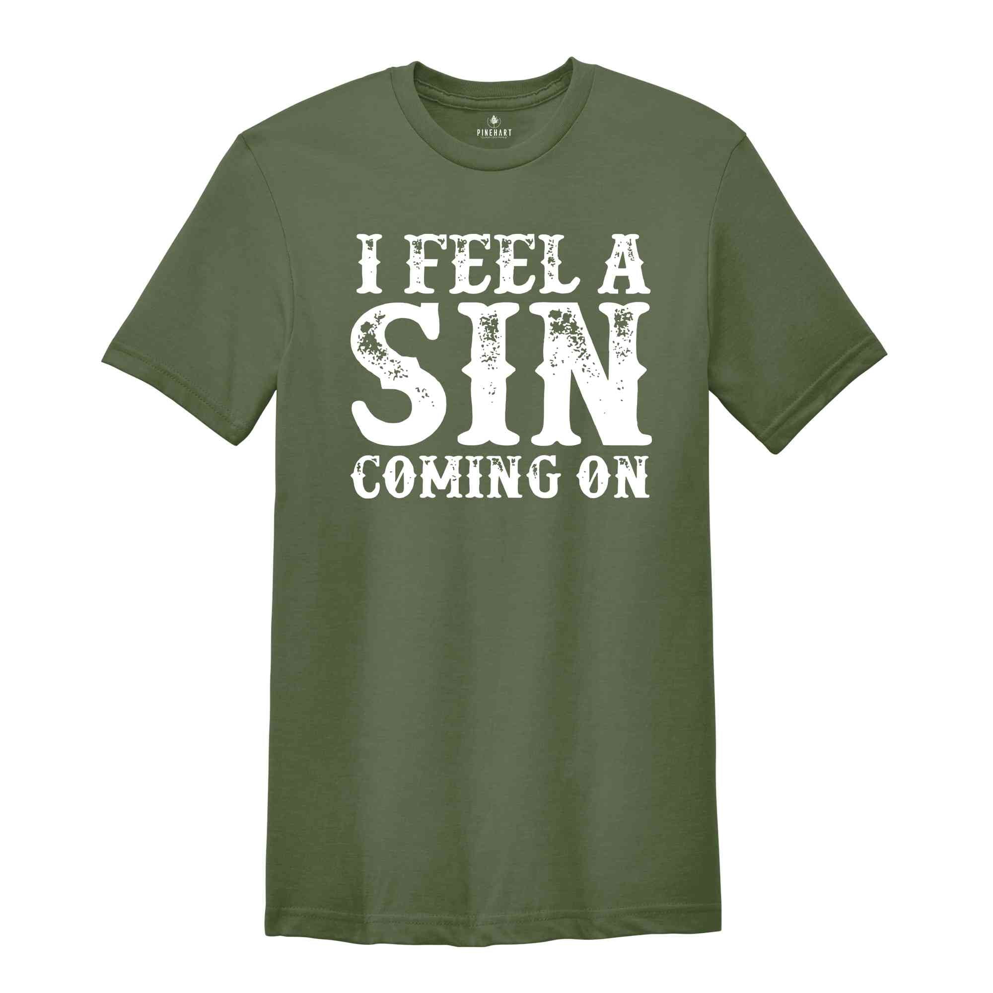 I Feel A Sin Coming On Shirt, Adult Humor T-Shirt, Let's Get Crazy Tee, Funny Saying Shirt, I Am A Sinner T-Shirt, Sin Night Tee