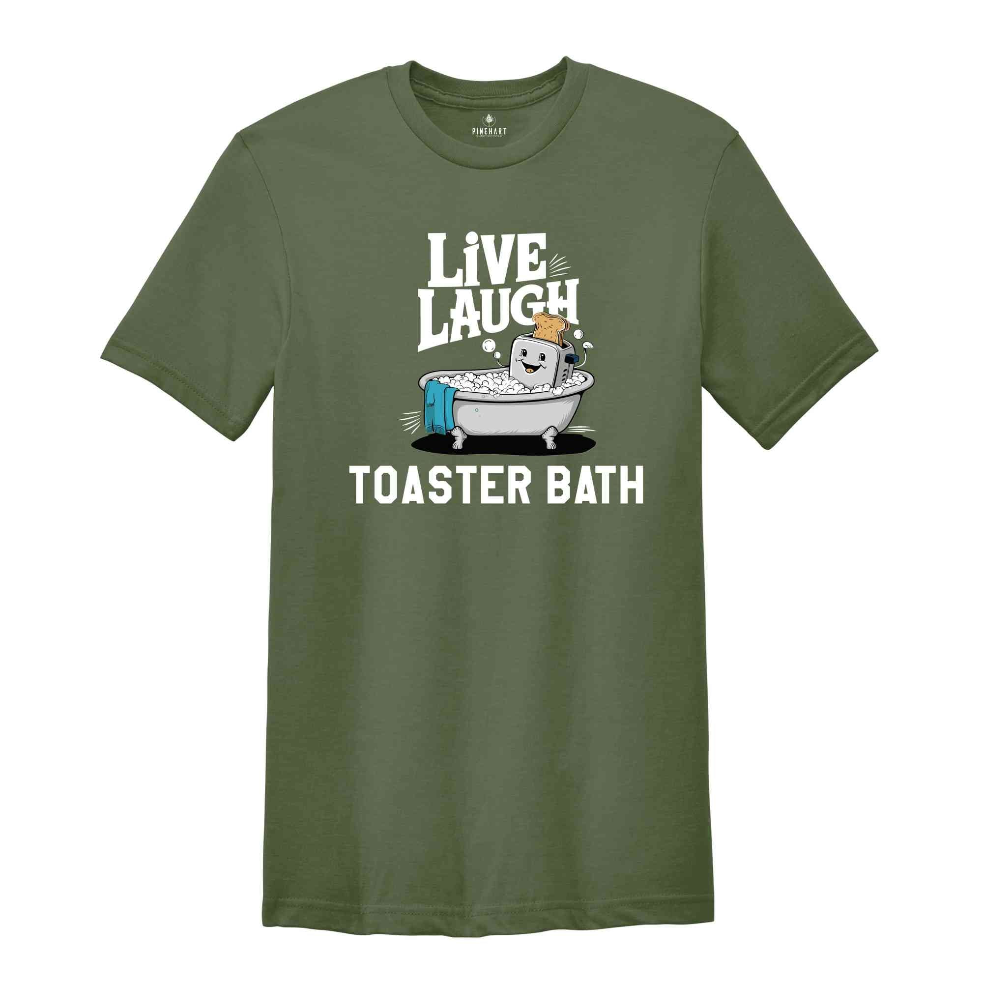 Live Laugh Toaster Bath Shirt, Humorous Shirt, Dark Humor Shirt, Funny T-Shirts, Sarcastic Girls Shirt, Funny Shirt