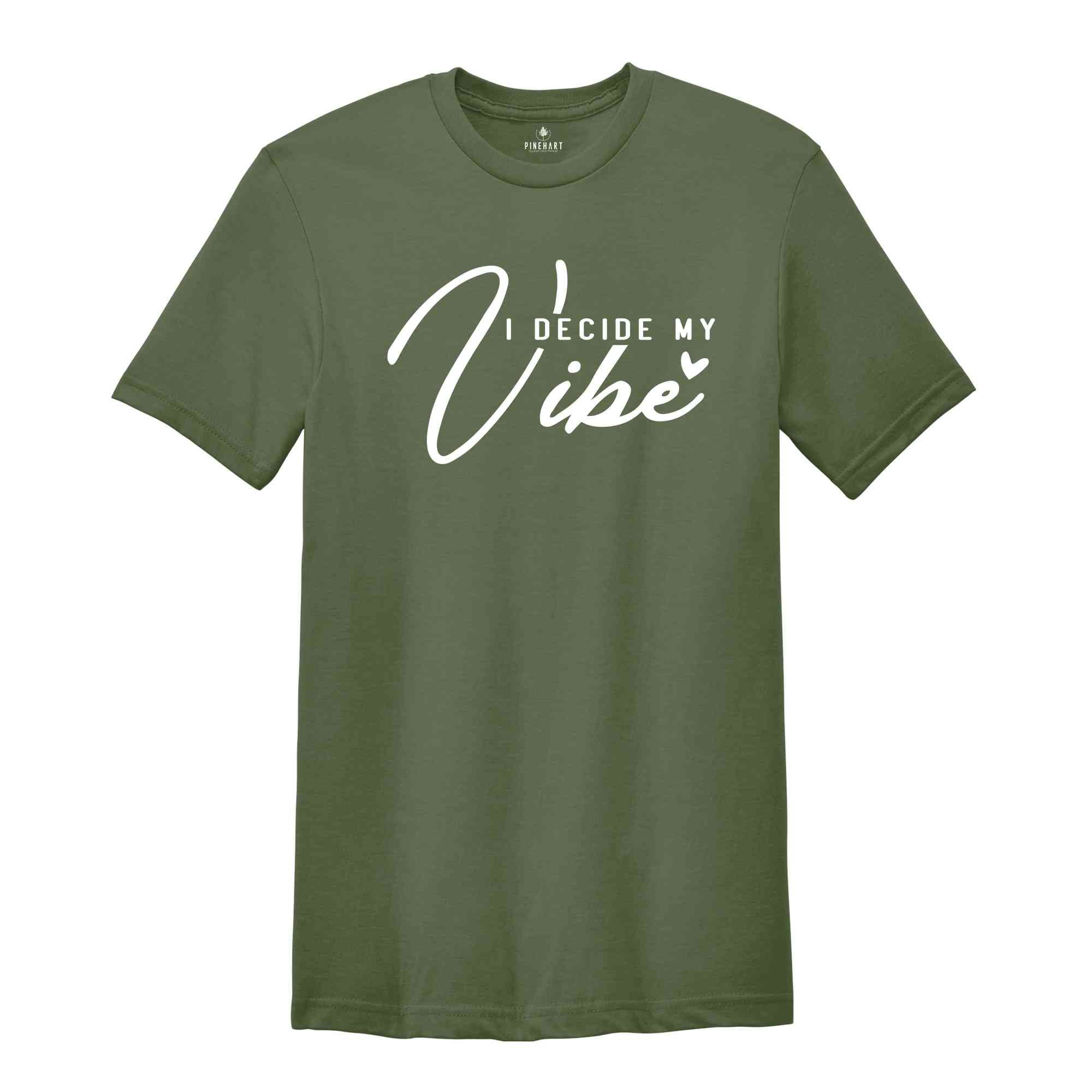 I Decide My Vibe Shirt, Inspirational Shirt, Positive Shirt, Kindness Shirt, Positive Quotes Shirt, Motivational Shirt