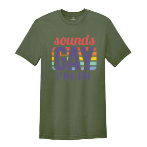 Sounds Gay I'm In Shirt, Gay Shirt, Gift For Gay, Gay Pride Shirt, Pride Shirt, Love Is Love, Rainbow LGBT Shirt, Funny Gay Shirt