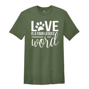 Love is a Four Legged Word Shirt, Dog Mom Shirt, Dog Lover Gift, Dog Owner Gift, Dog Mom Sweatshirt, Dog Mom Gift, Dog Paw Shirt