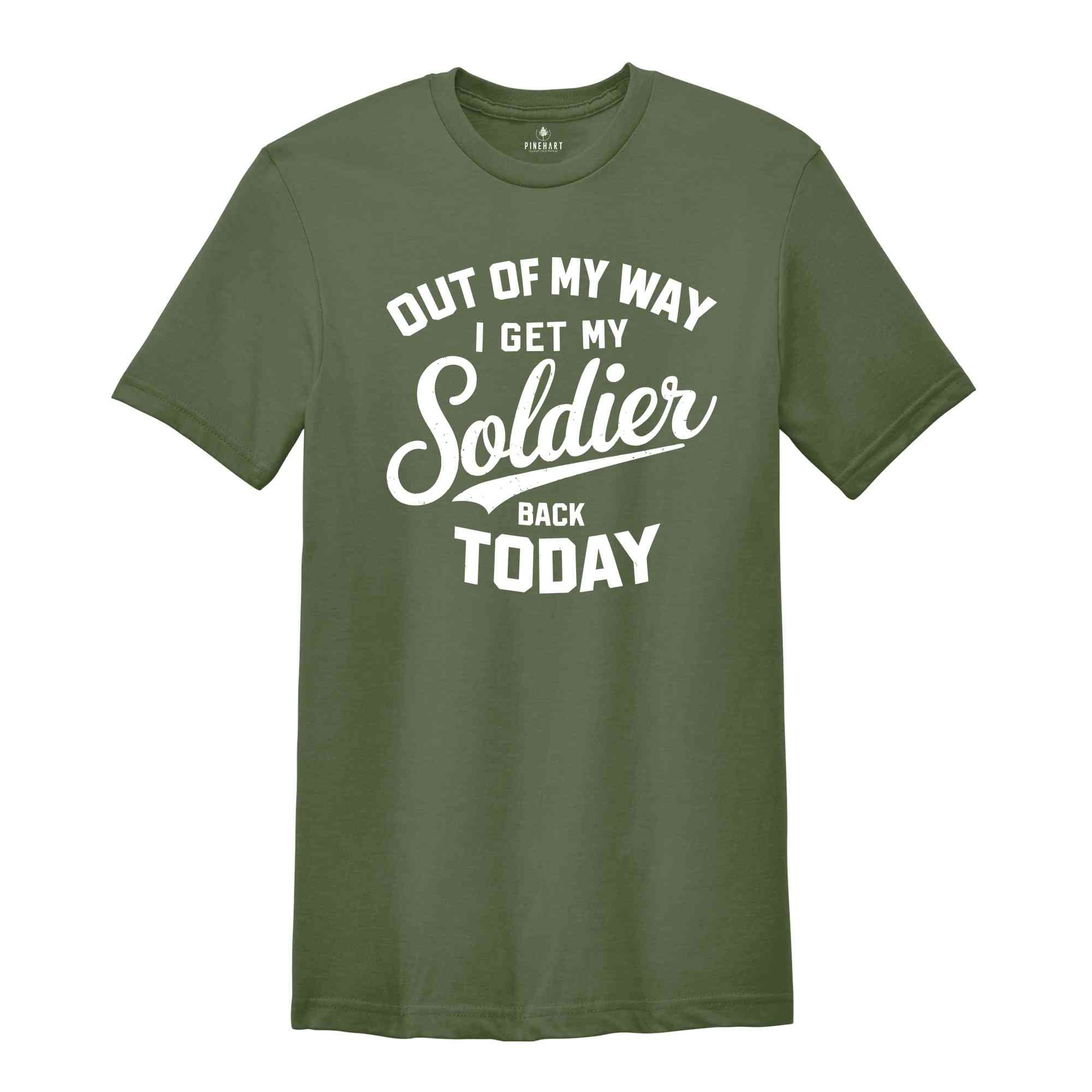 Out Of My Way I Get My Soldier Back Today Shirt, Military Deployment Homecoming Shirt, Welcome Home Shirt, Homecoming Shirt