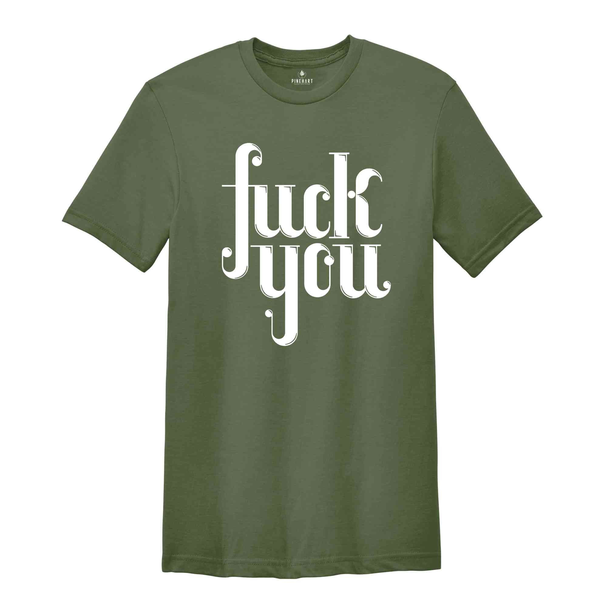 Fuck You T-shirt, Funny Saying Shirt, Shirt For Bestie, Shirts With Saying ,Manifest T-shirt, Fuck Shirt