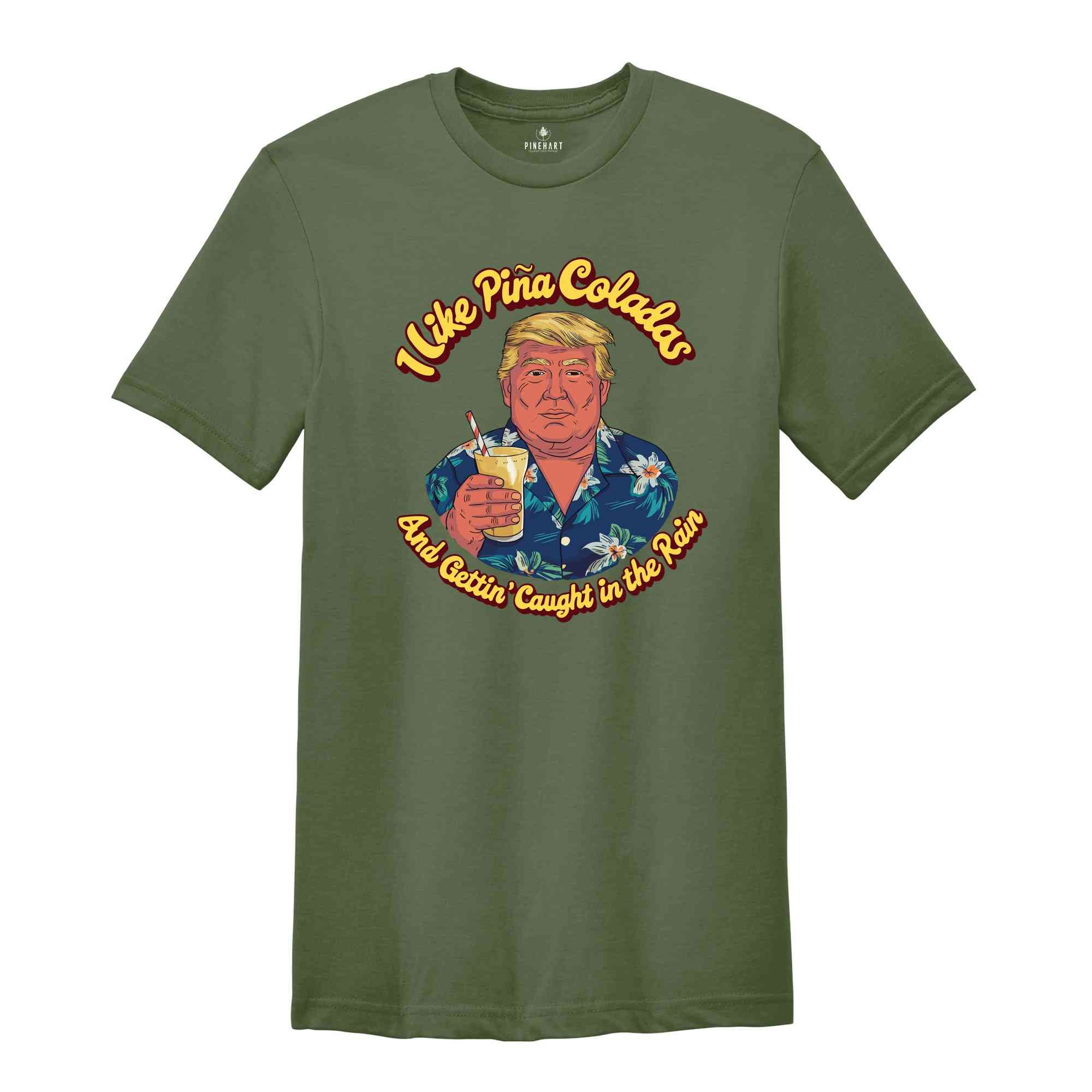 I Like Pine Colada And Gettin' Caught In The Rain Shirt, Summer Shirt, Trump Viral Shirt, Funny Trump Shirt, Republican Shirt