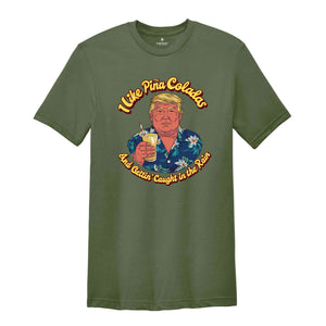 I Like Pine Colada And Gettin' Caught In The Rain Shirt, Summer Shirt, Trump Viral Shirt, Funny Trump Shirt, Republican Shirt