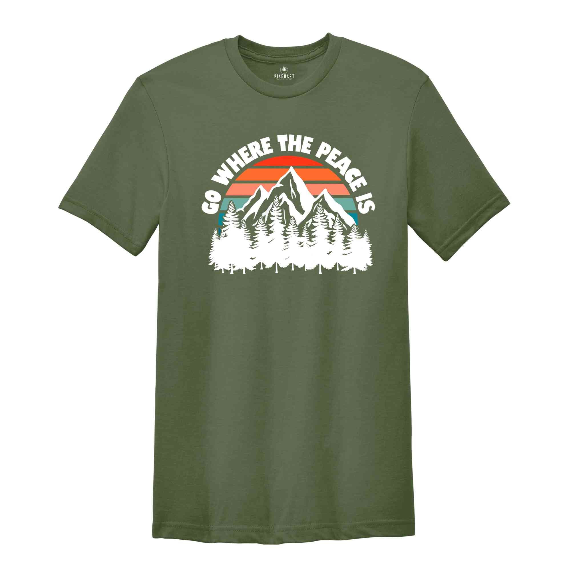 Go Where The Peace Is Shirt, Adventure Shirt, Retro Shirt, Outdoor Shirt, Nature Shirt, Retro Mountain Shirt, Hiking Shirt, Camping Shirt