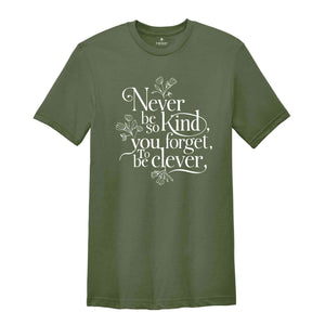 Floral Quotes Shirt, Never Be So Clever You Forget To Be Kind shirt, Motivational Shirts, Believe T-Shirt, Positive Quote Tee