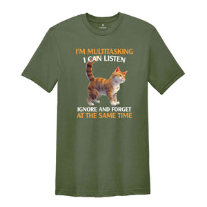 I'm Mutlitasking I Can Listen Ignore And Forget At The Same Time Shirt, Cat Lover Shirt, Gift For Cat Owner