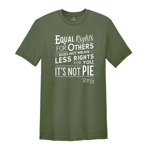 Equal Rights For Others Does Not Mean Less Rights For You It's Not Pie Shirt, Ruth Bader Ginsburg Shirt, Ruth Bader Shirt, Equality Shirt