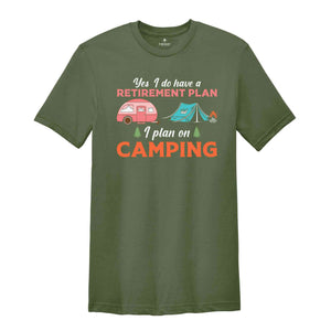 Yes I Do Have A Retirement Plan I Plan On Camping Shirt, Adventure Lover Shirt, Nature Lover Shirt, Funny Camping Shirt, Travel Shirt