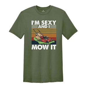 Lawn Mowing Shirt, I'm Sexy and I Mow It Shirt, Landscaping Gift, Landscaping T-Shirt, Funny Lawn Mowing Shirt, Gardener Shirt, Father Shirt