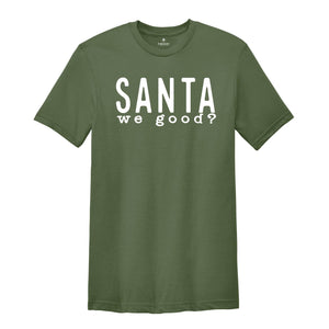 Santa We Good Shirt, Sarcastic Santa Shirt, Naughty Shirt, Funny Christmas Tee, Naughty Santa Shirt, Christmas