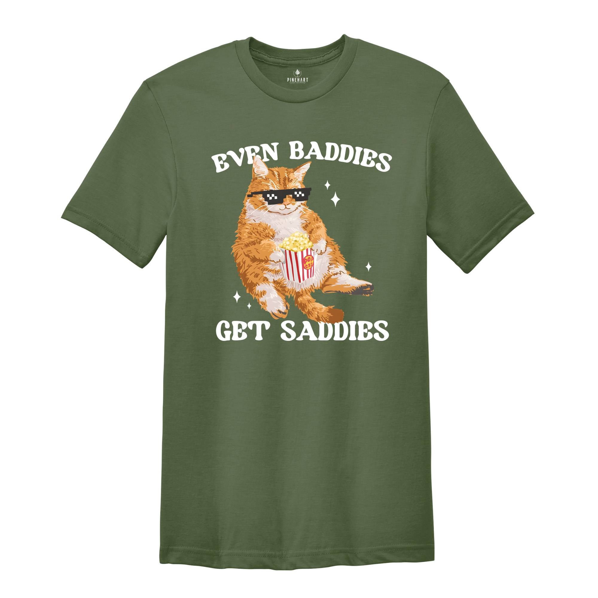 Even Baddies Get Saddies Funny Cat Meme Shirt, Cat Lover Shirt, Cat Meme Shirt, Funny Cat Shirt, Sarcastic Shirts, Vintage Tshirts