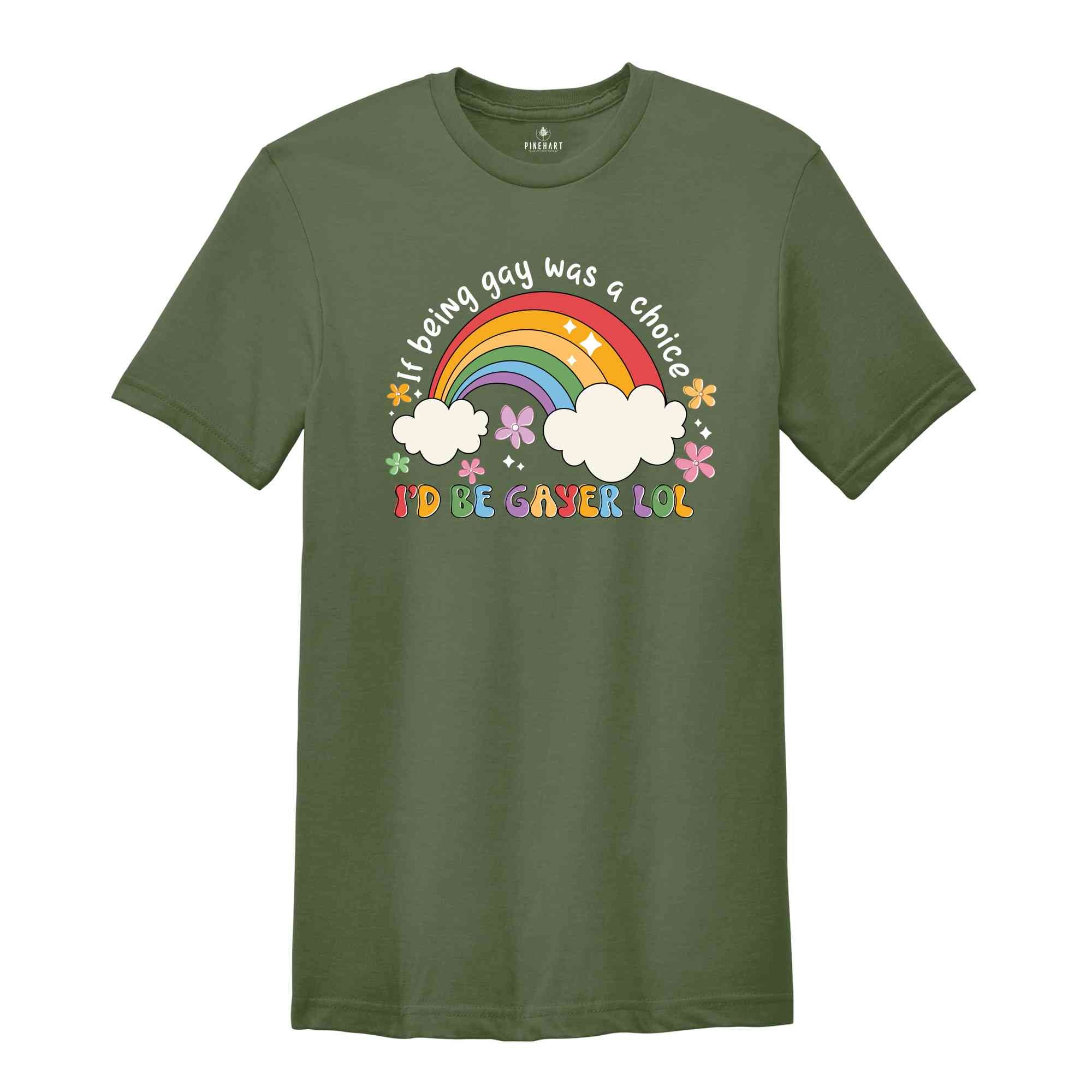 If Being Gay Was A Choice I'd Be Gayer Lol Shirt, Rainbow Gay Shirt, Gay Pride Shirt, Love Is Love, Gift For Gay, Funny Gay Shirt